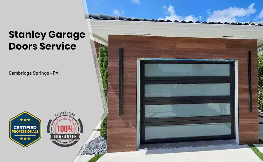 Stanley Garage Doors Service Cambridge Springs - PA 