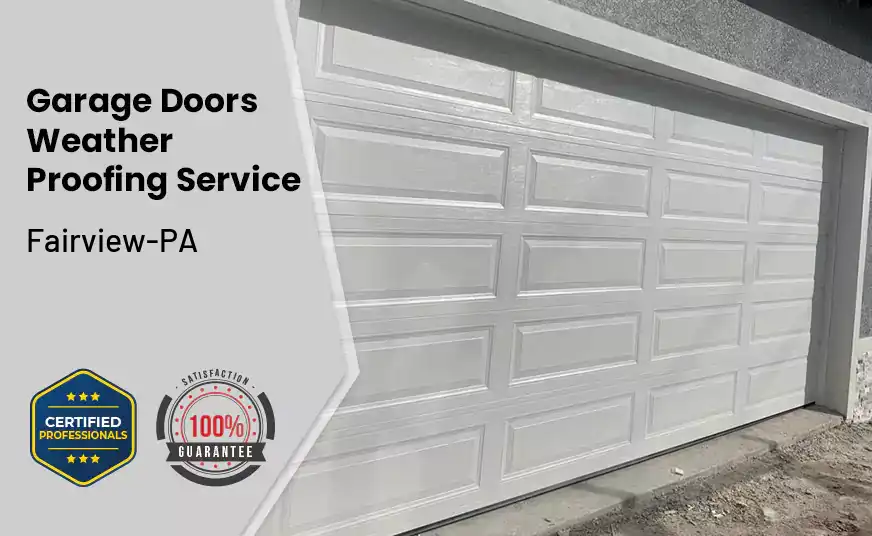 Garage Doors Weather Proofing Service Fairview-PA 